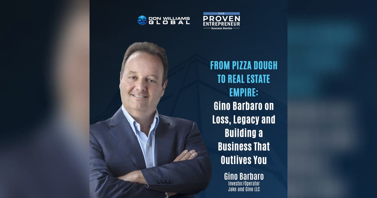 Gino Barbaro spricht über Trauer, Vermächtnis und Immobilien im The Proven Entrepreneur Podcast